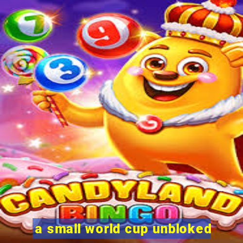 a small world cup unbloked